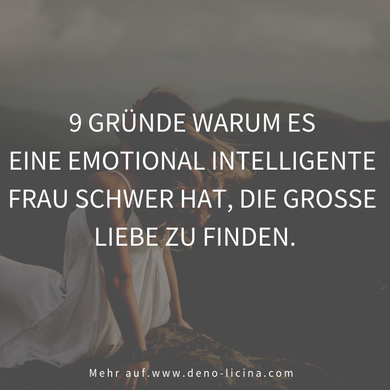 9 Grunde Warum Es Eine Emotional Intelligente Frau Schwer Hat Die Grosse Liebe Zu Finden