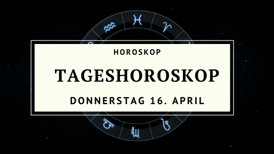 Dein Tageshoroskop Für Donnerstag, Den 16. April 2020 - Der Poet