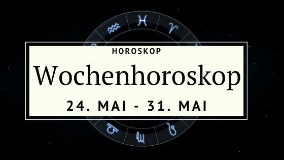 Dein Wochenhoroskop Für Die Woche Vom 24. Bis Zum 31. Mai - Der Poet