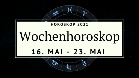 Dein Wochenhoroskop Für Die Woche Vom 16. Bis Zum 23. Mai - Der Poet