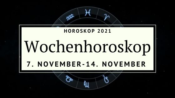 Dein Wochenhoroskop Für Die Woche Vom 7. Bis Zum 14. November 2021 ...