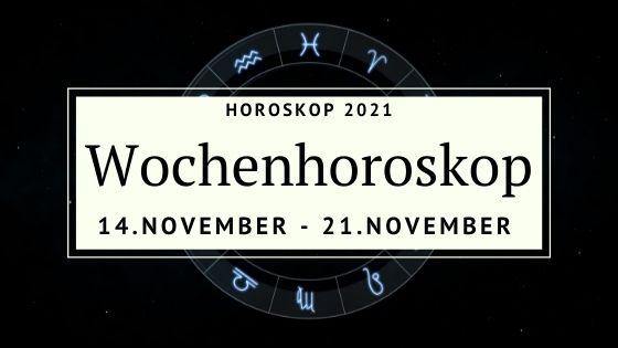 Dein Wochenhoroskop Für Die Woche Vom 14. Bis Zum 21. November 2021 ...