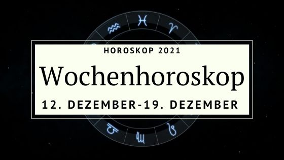 Dein Wochenhoroskop Für Die Woche Vom 12. Bis Zum 19. Dezember 2021 ...