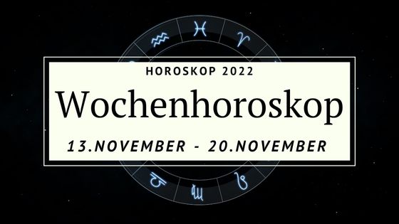 Dein Wochenhoroskop Für Die Woche Vom 13. Bis Zum 20. November 2022