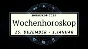 Wochenhoroskop Für Die Woche Vom 25. Dezember 2022 Bis Zum 1. Januar 2023