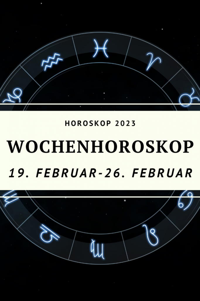 Wochenhoroskop Für Die Woche Vom 19. Bis Zum 26. Februar 2023