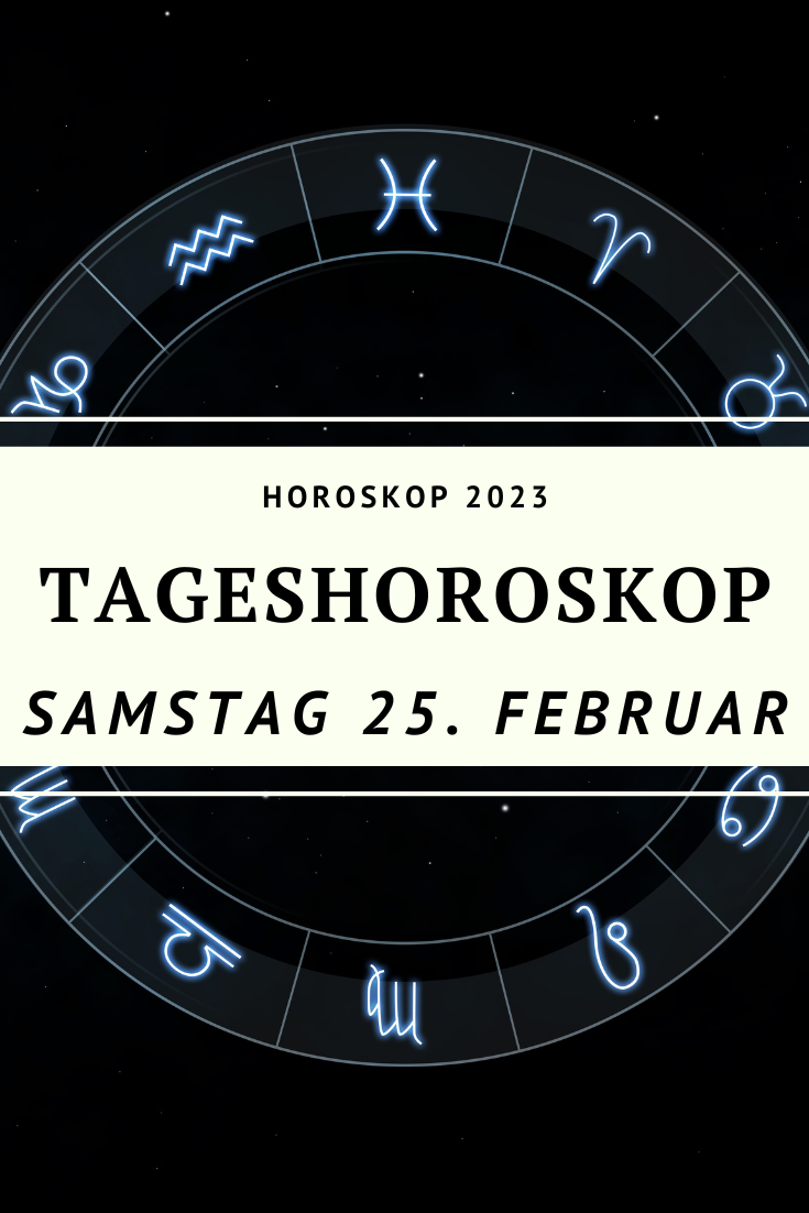 Dein Tageshoroskop für Samstag, den 25. Februar 2023 Der Poet