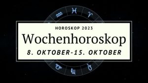 Dein Wochenhoroskop Für Die Woche Vom 8. Bis Zum 15. Oktober 2023