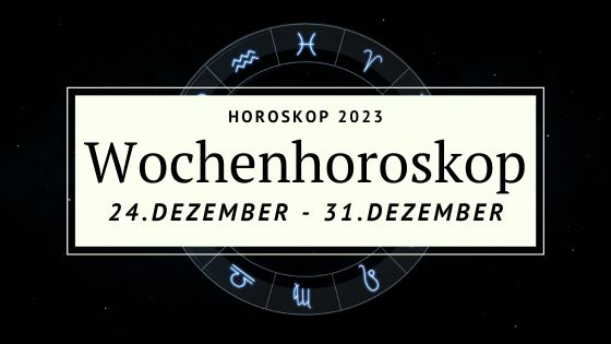 Dein Wochenhoroskop Für Die Woche Vom 24. Bis Zum 31. Dezember 2023