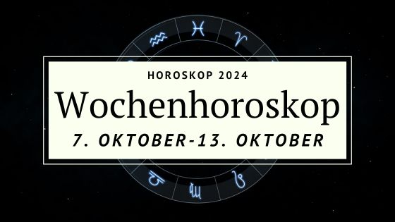 Dein Wochenhoroskop vom 7. bis 13. Oktober 2024