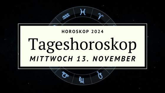 Dein Horoskop für Mittwoch, den 13. November 2024