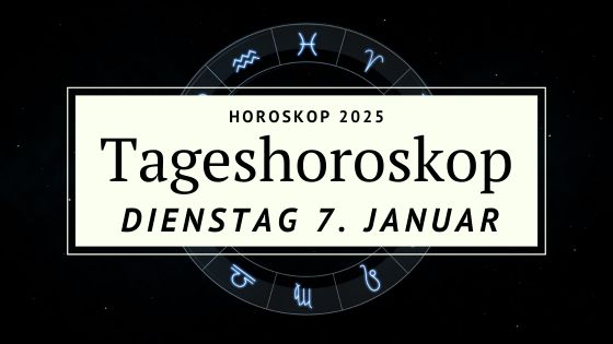 Dein Horoskop für Dienstag, den 7. Januar 2025