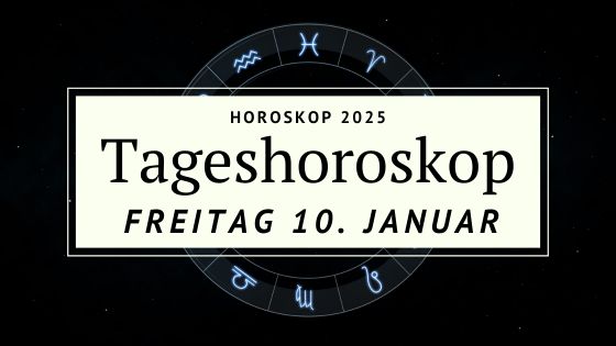 Dein Horoskop für Freitag, den 10. Januar 2025