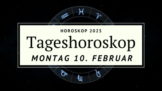 Dein Horoskop für Montag, den 10. Februar 2025