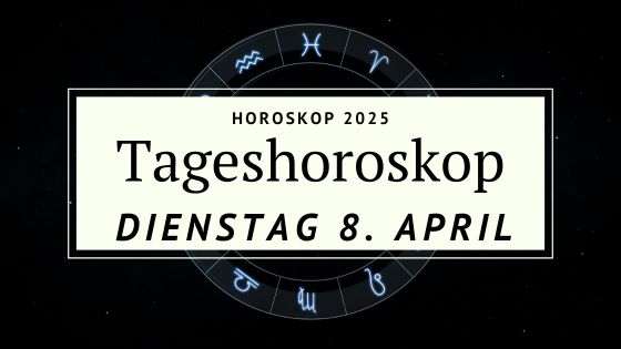 Dein Horoskop für Dienstag, den 8. April 2025