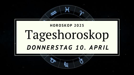 Dein Horoskop für Donnerstag, den 10. April 2025