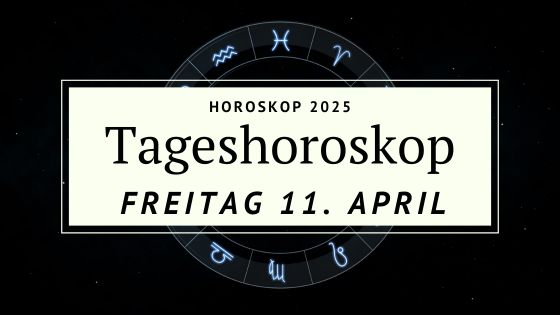 Dein Horoskop für Freitag, den 11. April 2025