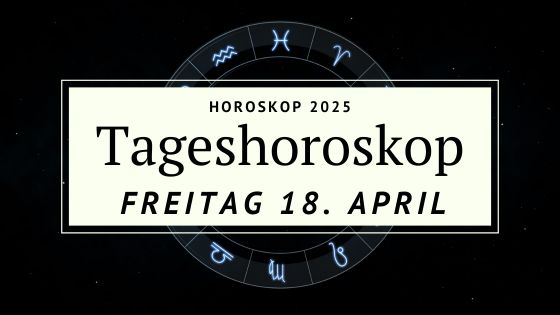Dein Horoskop für Freitag, den 18. April 2025