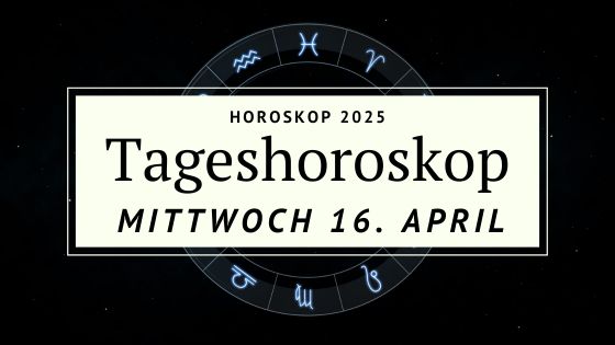 Dein Horoskop für Mittwoch, den 16. April 2025
