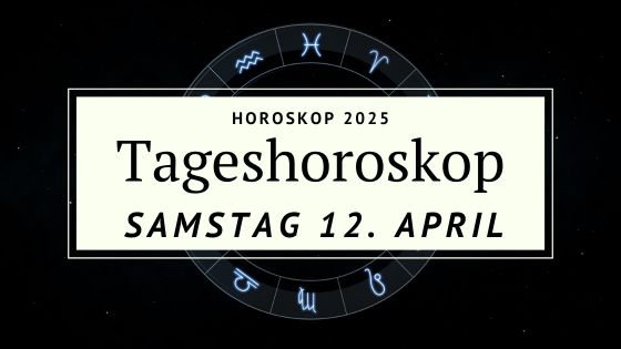 Dein Horoskop für Samstag, den 12. April 2025