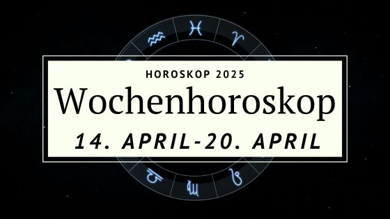 Dein Wochenhoroskop vom 14. bis zum 20. April 2025