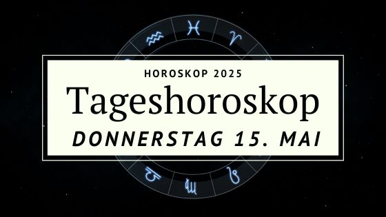 Dein Horoskop für Donnerstag, den 15. Mai 2025