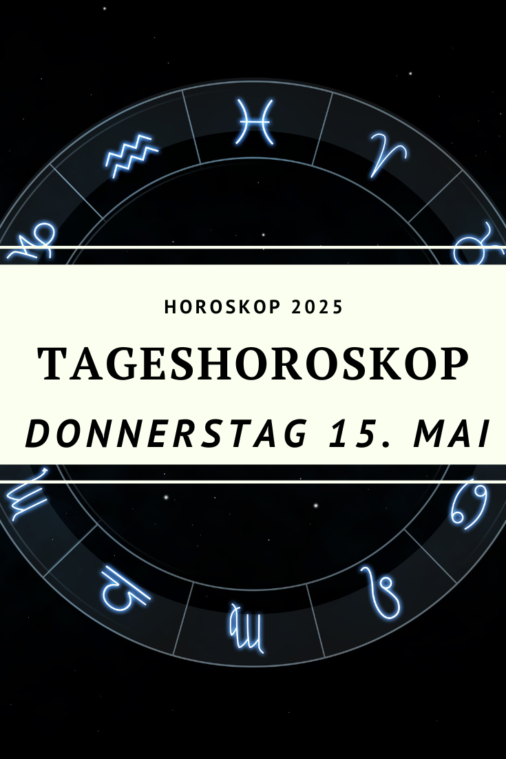 Dein Horoskop für Donnerstag, den 15. Mai 2025