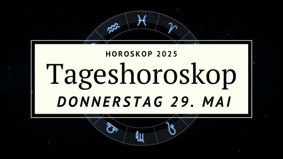 Dein Horoskop für Donnerstag, den 29. Mai 2025