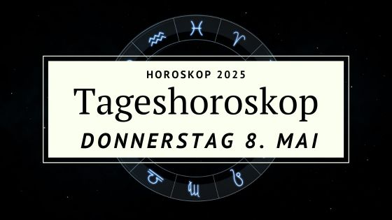 Dein Horoskop für Donnerstag, den 8. Mai 2025