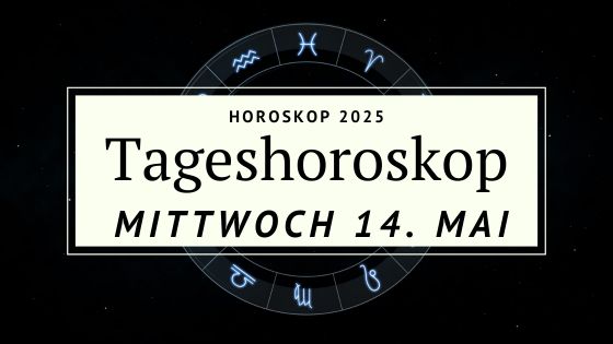 Dein Horoskop für Mittwoch, den 14. Mai 2025