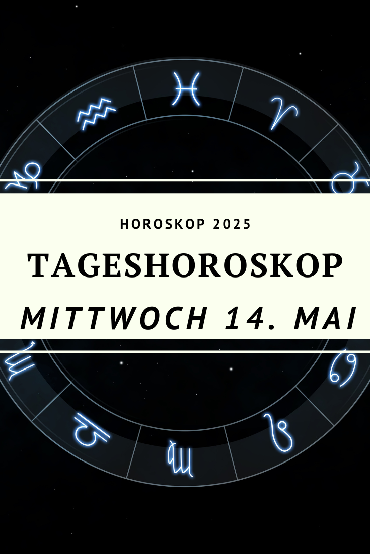 Dein Horoskop für Mittwoch, den 14. Mai 2025
