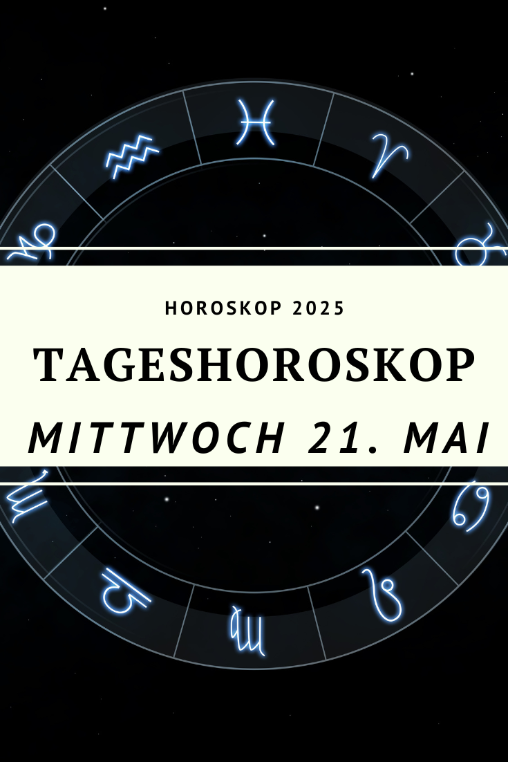 Horoskop 21. Mai 2025, Tageshoroskop Mittwoch, Sternzeichen, Astrologie, Horoskop heute, Horoskop Zwillinge 21. Mai, Horoskop Fische, Horoskop Krebs, Horoskop kostenlos, Mittwoch Horoskop