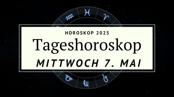 Dein Horoskop für Mittwoch, den 7. Mai 2025