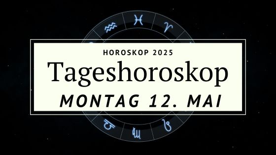 Dein Horoskop für Montag, den 12. Mai 2025
