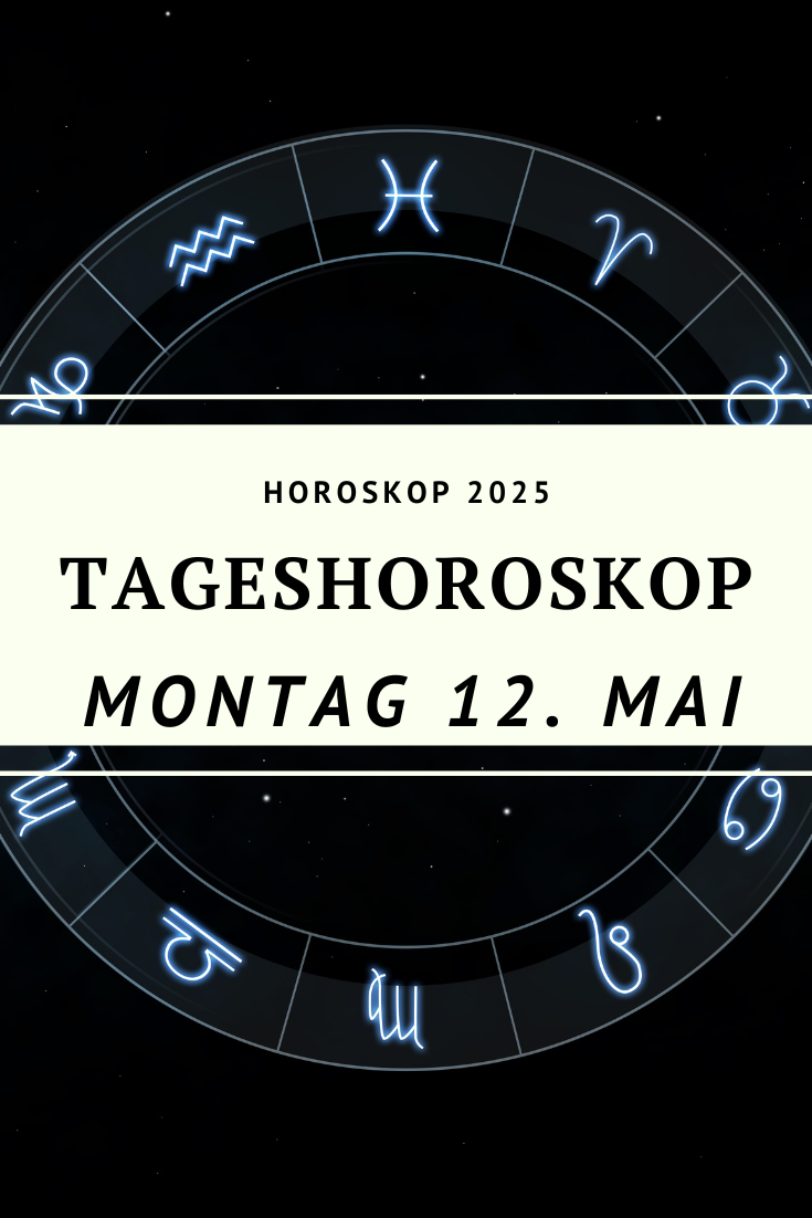 Dein Horoskop für Montag, den 12. Mai 2025