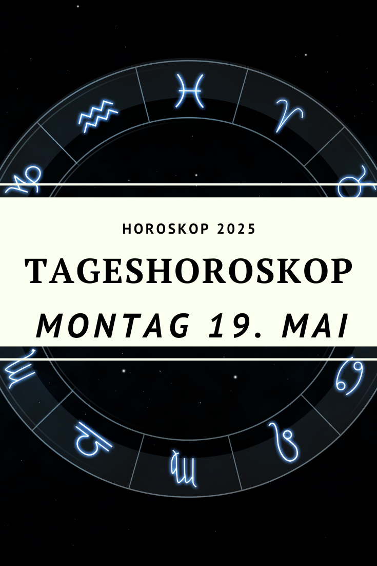 Dein Horoskop für Montag, den 19. Mai 2025