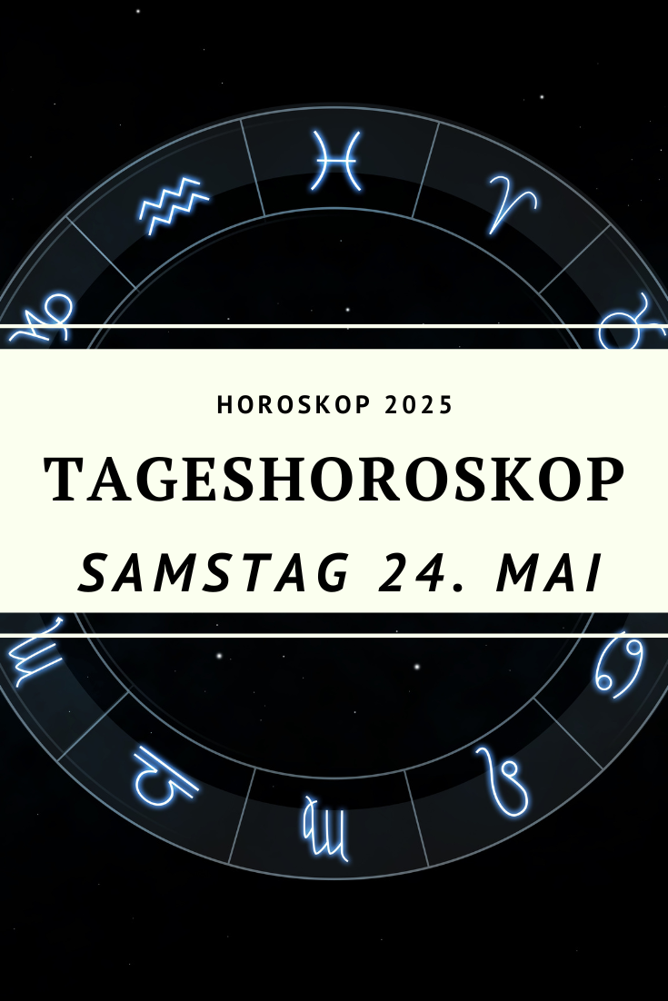 Tageshoroskop 24. Mai 2025, Horoskop Samstag, Sternzeichen Horoskop, astrologische Vorhersage, Horoskop heute, Liebe Karriere Horoskop, Horoskop Mai 2025