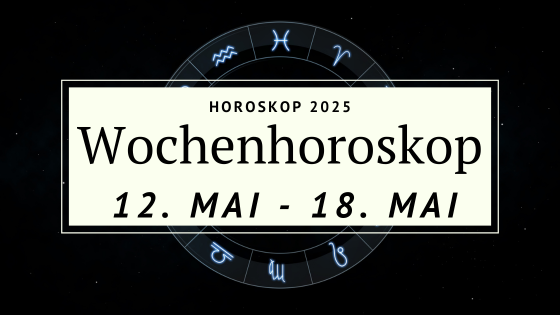 Was bringt die Woche vom 12. bis 18. Mai 2025? Dein aktuelles Wochenhoroskop mit allen Sternzeichen – Liebe, Beruf, Energie & Chancen im Überblick!