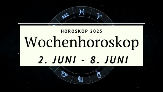 Dein Wochenhoroskop vom 2. bis 8. Juni 2025