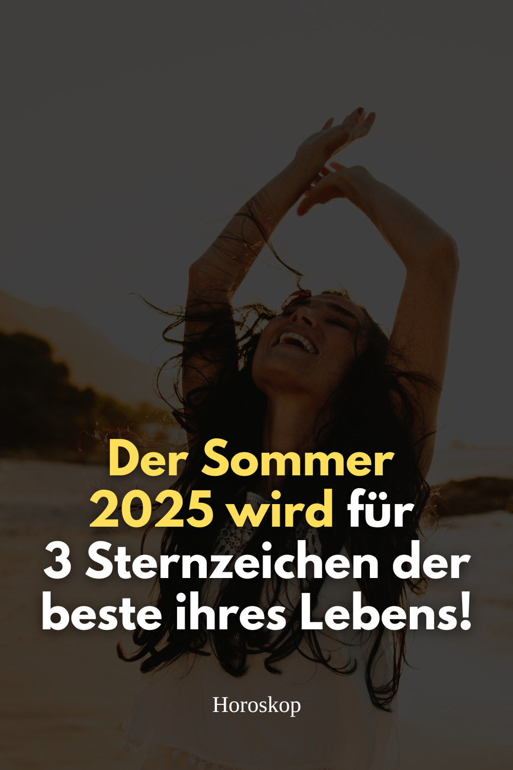 Der Sommer 2025 wird für diese 3 Sternzeichen der beste ihres Lebens!