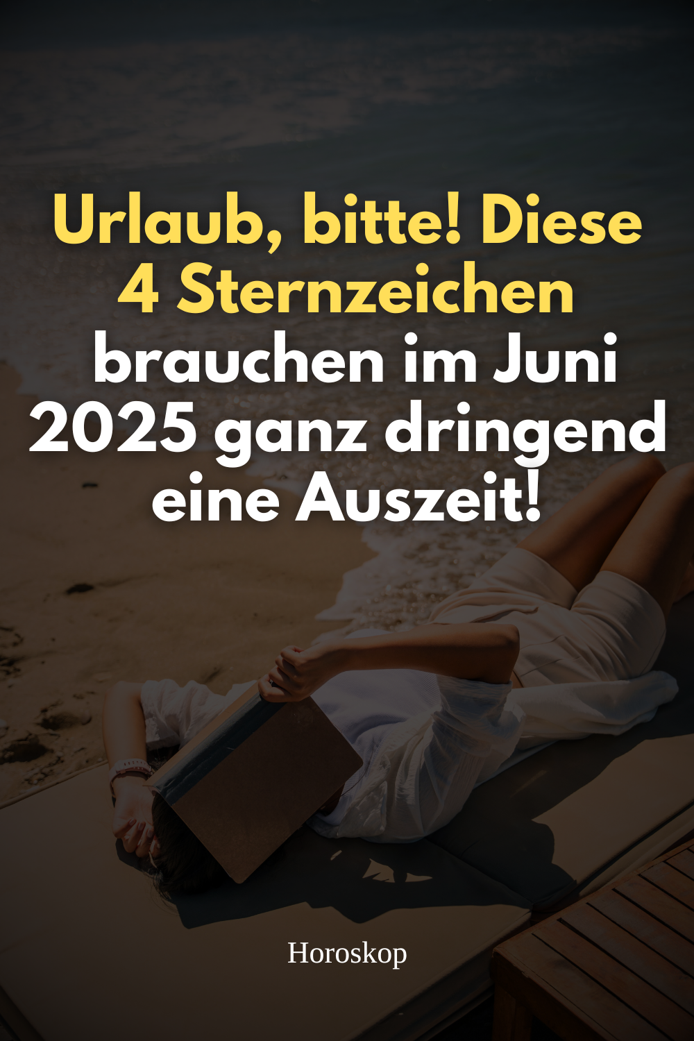 Urlaub, bitte! Diese 4 Sternzeichen brauchen im Juni 2025 ganz dringend eine Auszeit