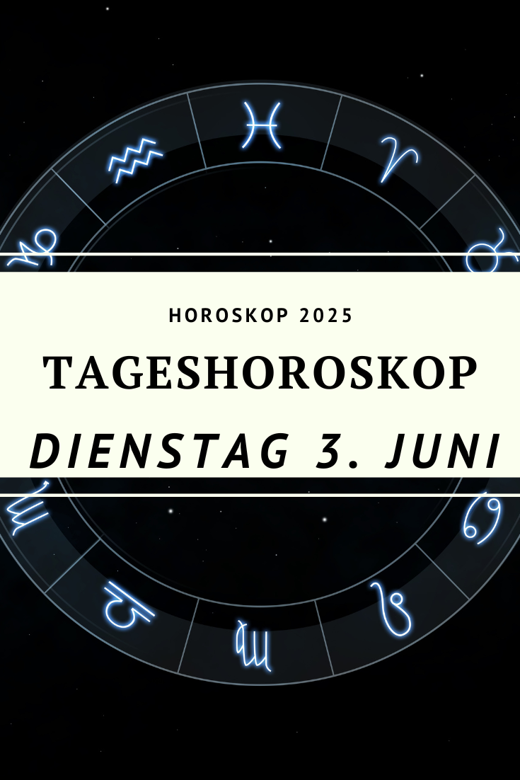 Horoskop 3. Juni 2025, Tageshoroskop Dienstag, Sternzeichen 3.6.2025, Jungfrau-Mond, Sonne in Zwillinge, Mond erstes Viertel, astrologische Prognose Juni 2025, Horoskop Widder bis Fische