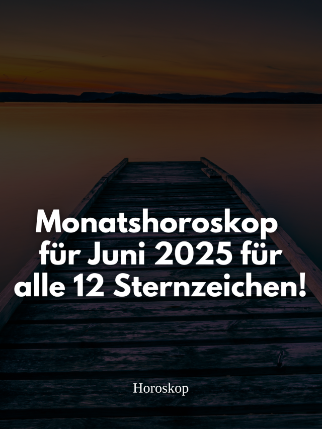 Dein Monatshoroskop für Juni 2025 ist da! Für alle 12 Sternzeichen: Steinbock, Wassermann, Fische, Widder, Stier, Zwillinge, Krebs, Löwe, Jungfrau, Waage, Skorpion & Schütze.