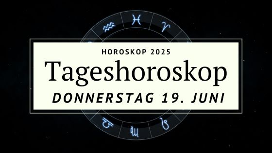 Horoskop für Donnerstag, den 19. Juni 2025 – Was du heute loslassen musst, um frei zu sein