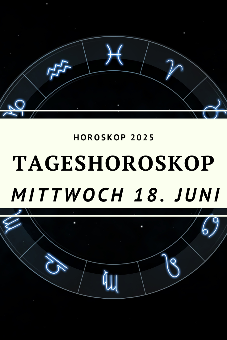 Horoskop 18. Juni 2025, Tageshoroskop Mittwoch, Löwe Jungfrau Mondwechsel, Horoskop Zwillinge Sonne, Horoskop Mittwoch Bedeutung, Sternzeichen Juni 2025, astrologische Prognose 18.6.2025, Emotionen und Verstand, Horoskop heute, astrologischer Tagesimpuls
