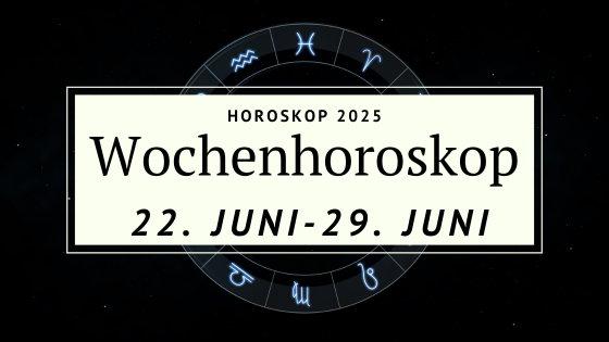 Wochenhoroskop vom 22. bis 29. Juni 2025