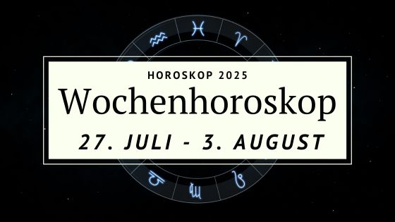 Dein Wochenhoroskop vom 27. Juli bis 3. August 2025