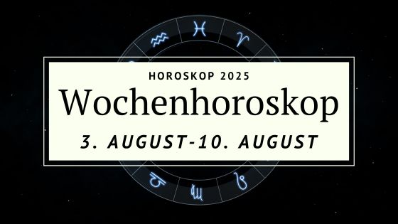 Dein Wochenhoroskop: vom 3. bis 10. August 2025