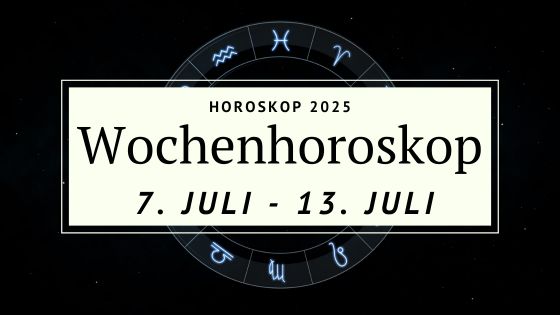 Dein Wochenhoroskop vom 7. bis 13. Juli 2025