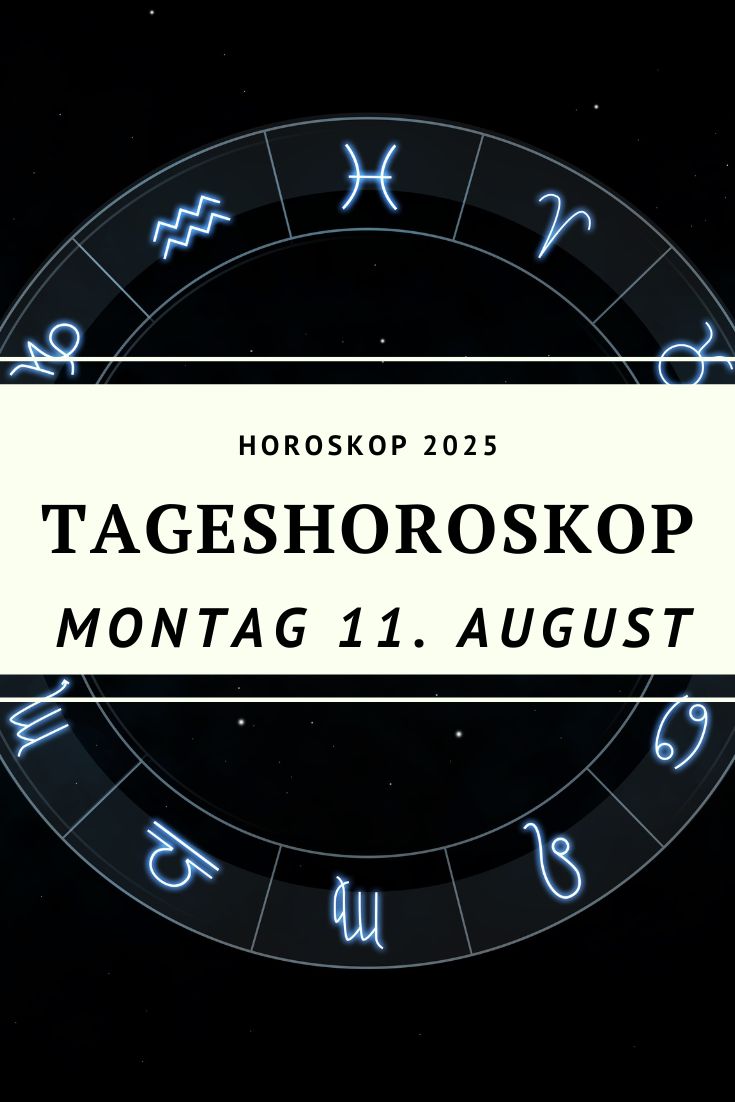 Horoskop 11. August 2025, Tageshoroskop Montag, Horoskop heute, Sternzeichen August 2025, Widder Horoskop, Stier Horoskop, Zwillinge Horoskop, Krebs Horoskop, Löwe Horoskop, Jungfrau Horoskop, Waage Horoskop, Skorpion Horoskop, Schütze Horoskop, Steinbock Horoskop, Wassermann Horoskop, Fische Horoskop, astrologische Prognose August 2025